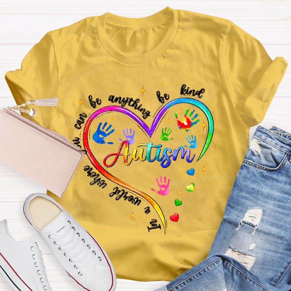 In A World Where You Can Be Anything Be Kind Autism Awareness Heart Teacher T-Shirt