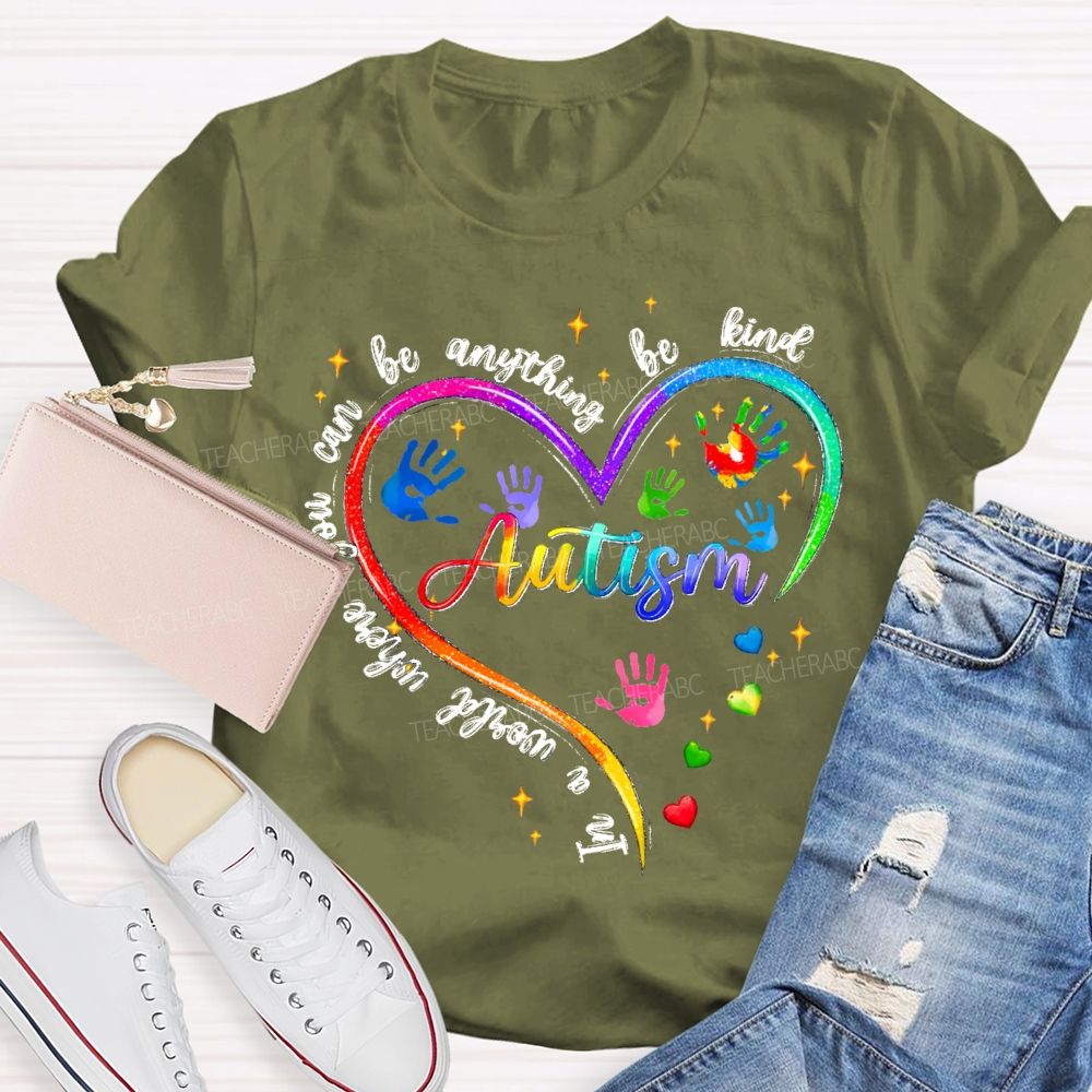 In A World Where You Can Be Anything Be Kind Autism Awareness Heart Teacher T-Shirt