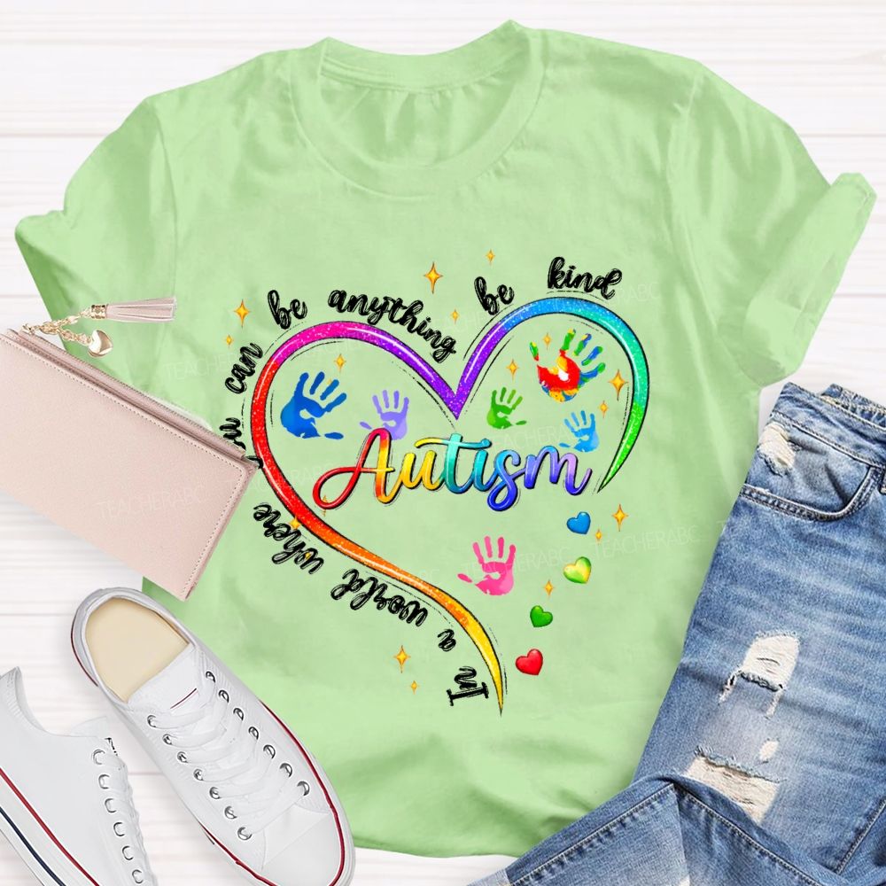 In A World Where You Can Be Anything Be Kind Autism Awareness Heart Teacher T-Shirt