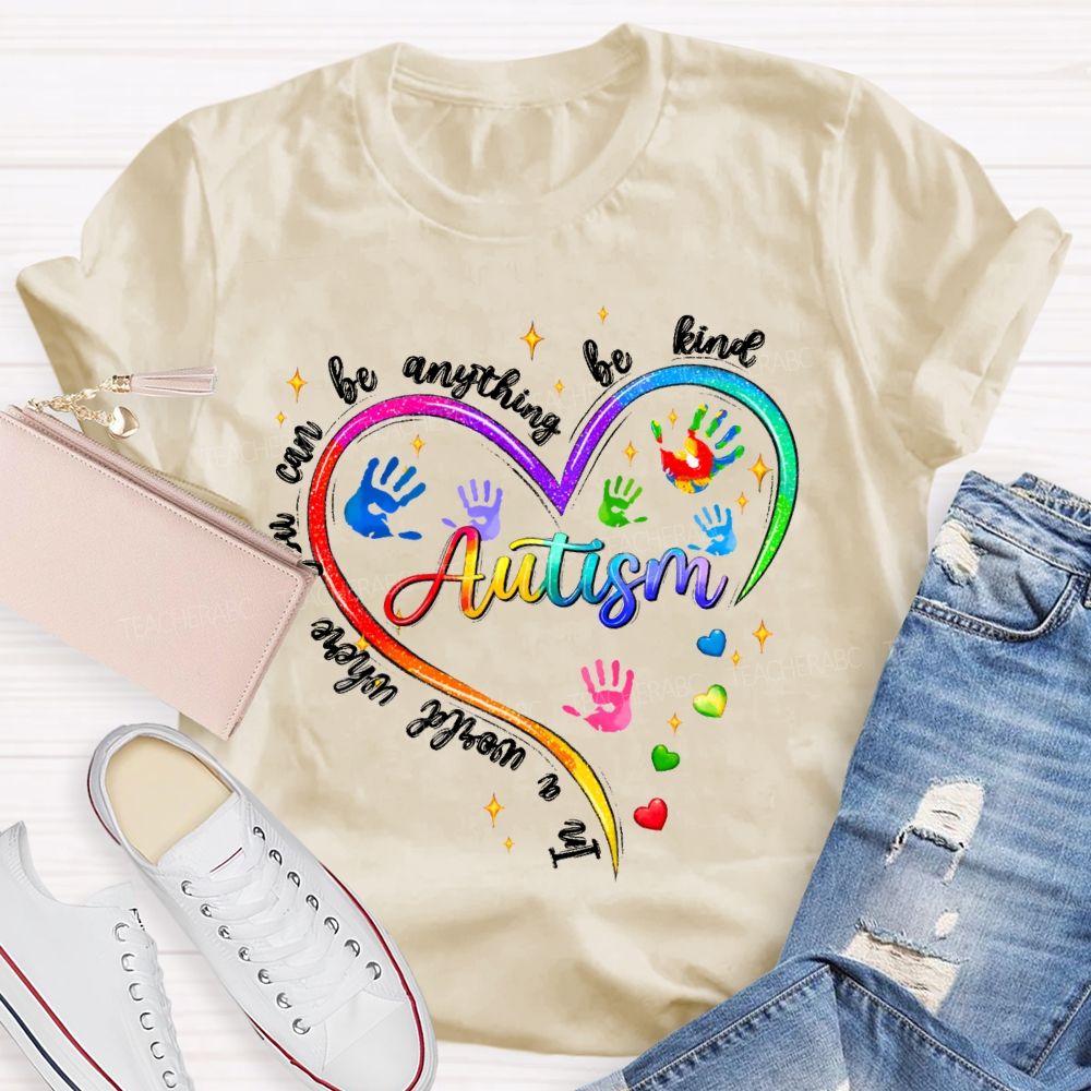 In A World Where You Can Be Anything Be Kind Autism Awareness Heart Teacher T-Shirt