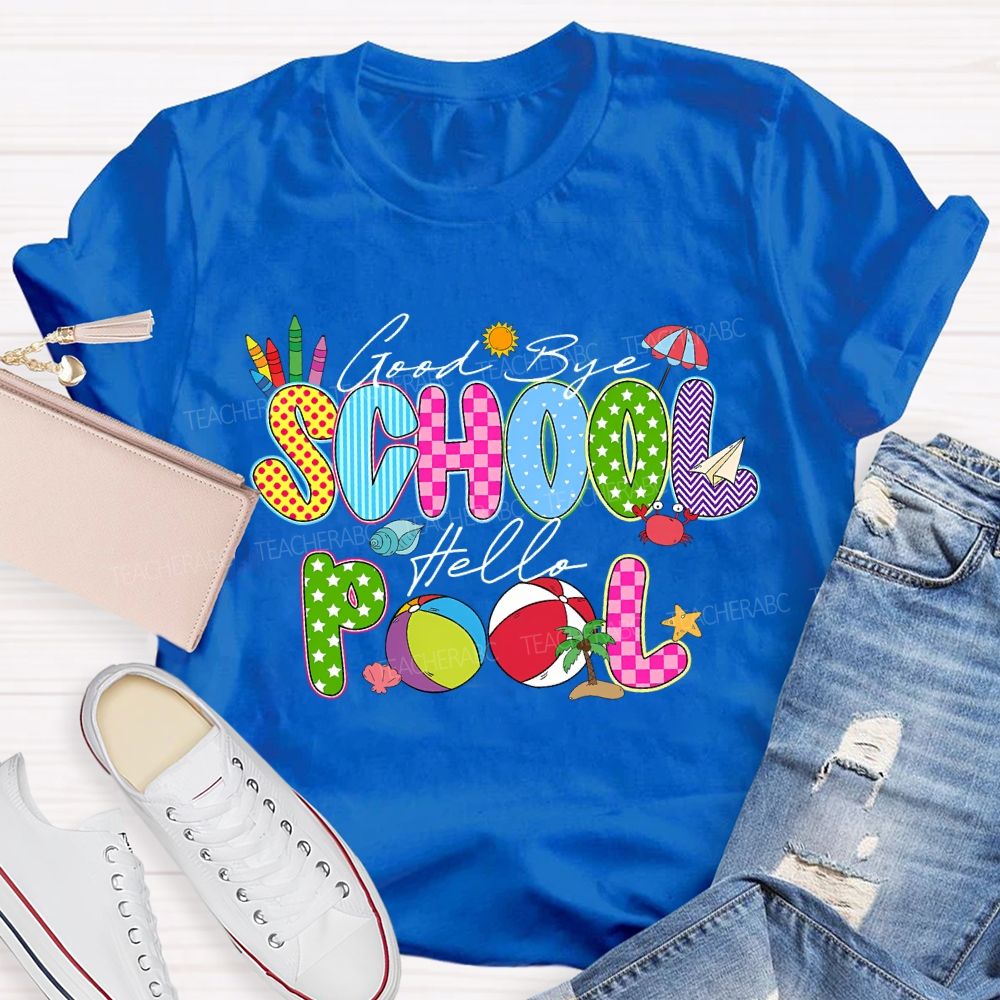 Good Bye School Hello Pool Teacher T-shirt