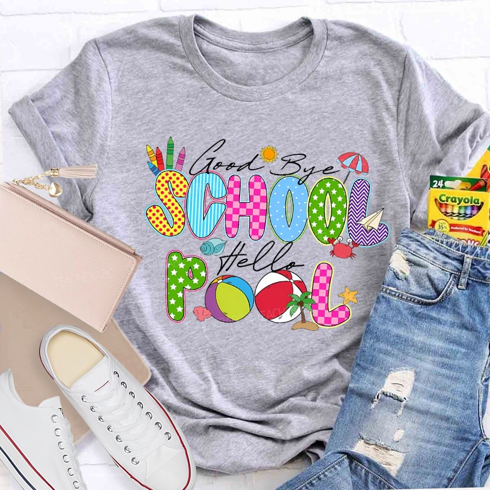 Good Bye School Hello Pool Teacher T-shirt