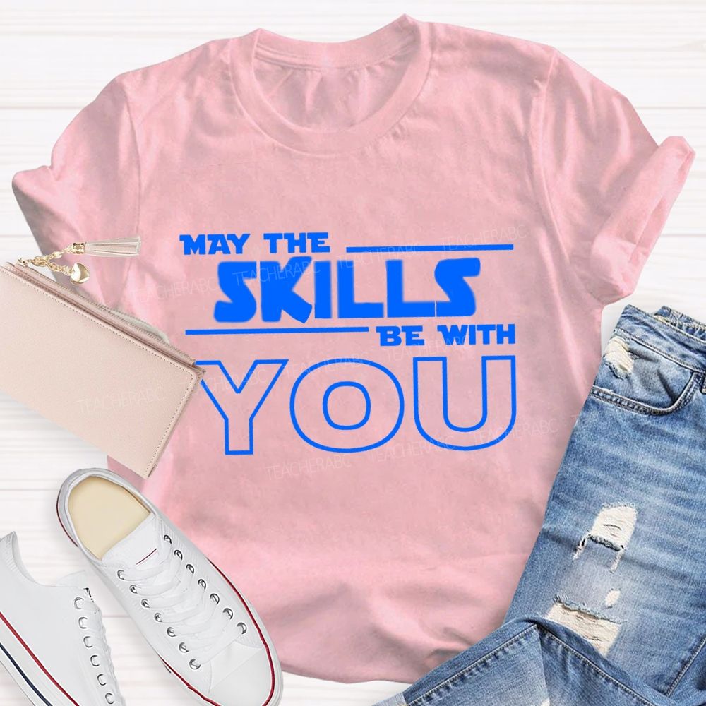 May The Skills Be With You Just Do Your Best Teacher T-Shirt
