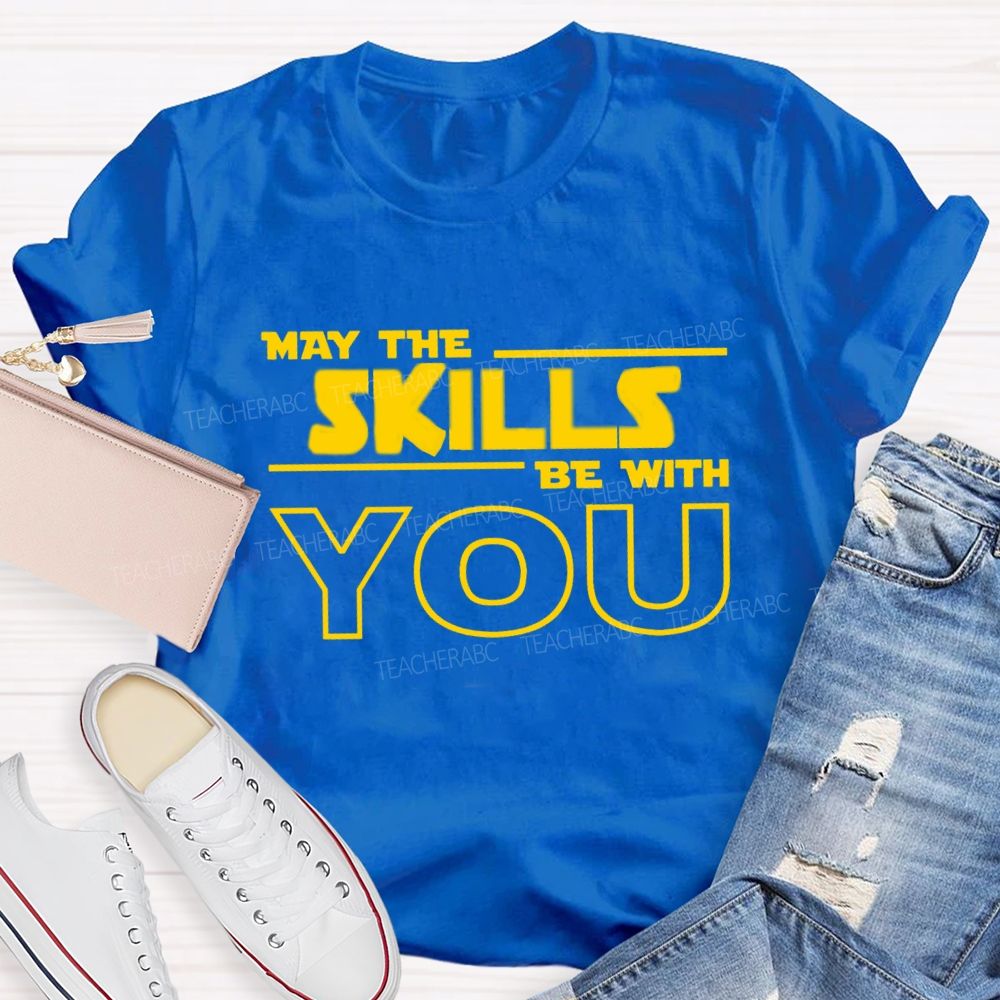 May The Skills Be With You Just Do Your Best Teacher T-Shirt