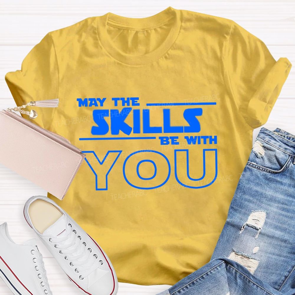 May The Skills Be With You Just Do Your Best Teacher T-Shirt