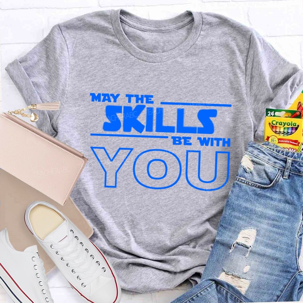 May The Skills Be With You Just Do Your Best Teacher T-Shirt
