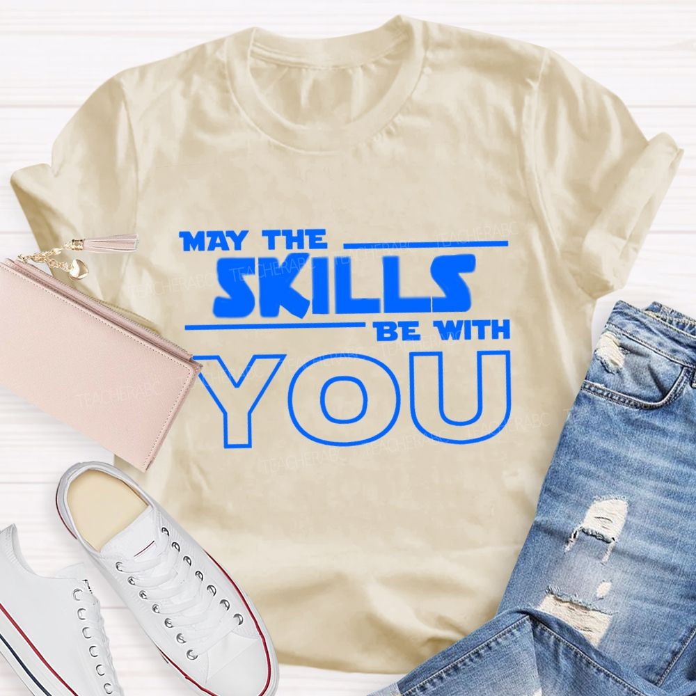 May The Skills Be With You Just Do Your Best Teacher T-Shirt