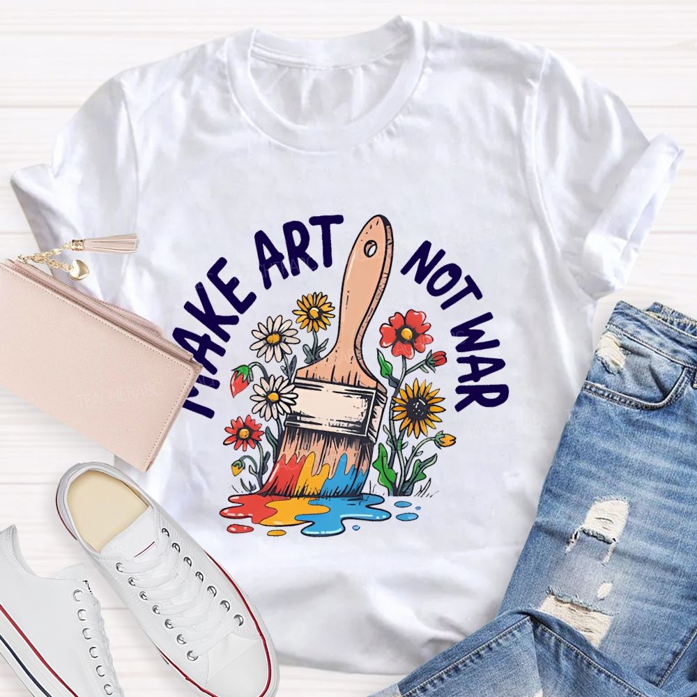 Make Art  Not  War  Graphic  Teacher T-shirt