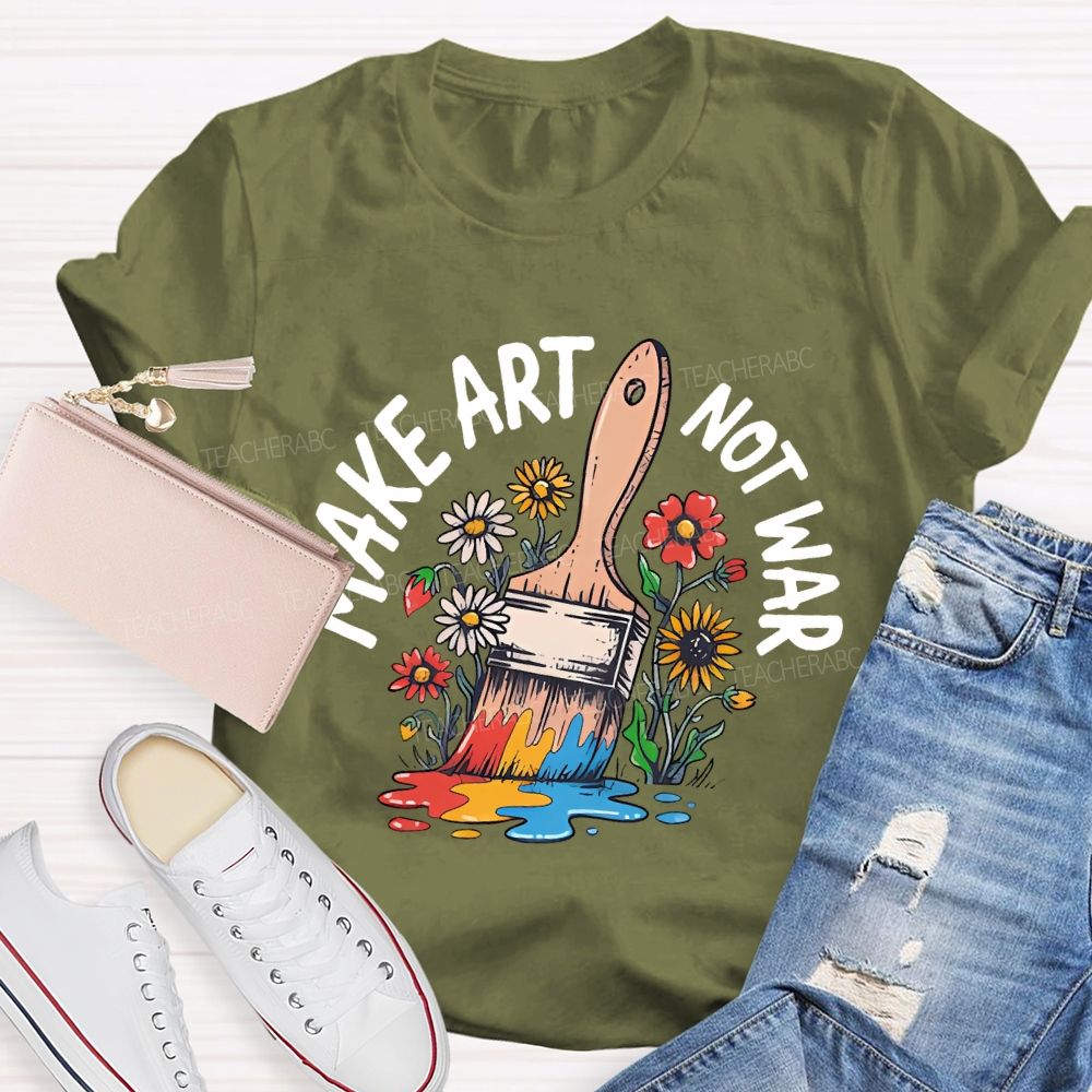 Make Art  Not  War  Graphic  Teacher T-shirt