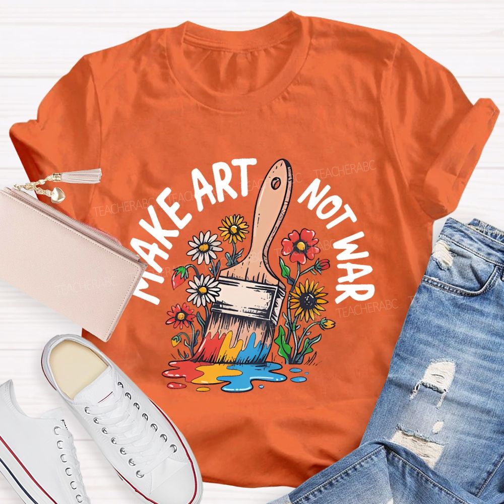 Make Art  Not  War  Graphic  Teacher T-shirt