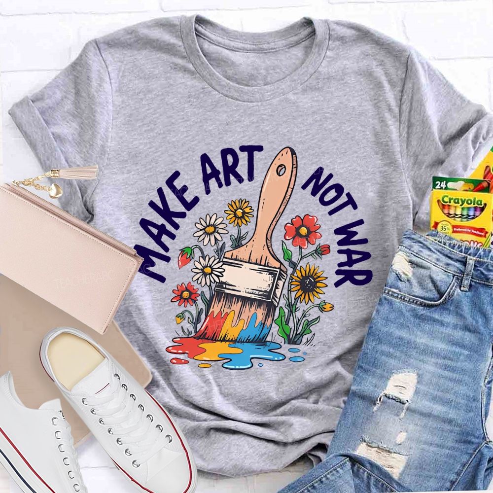 Make Art  Not  War  Graphic  Teacher T-shirt