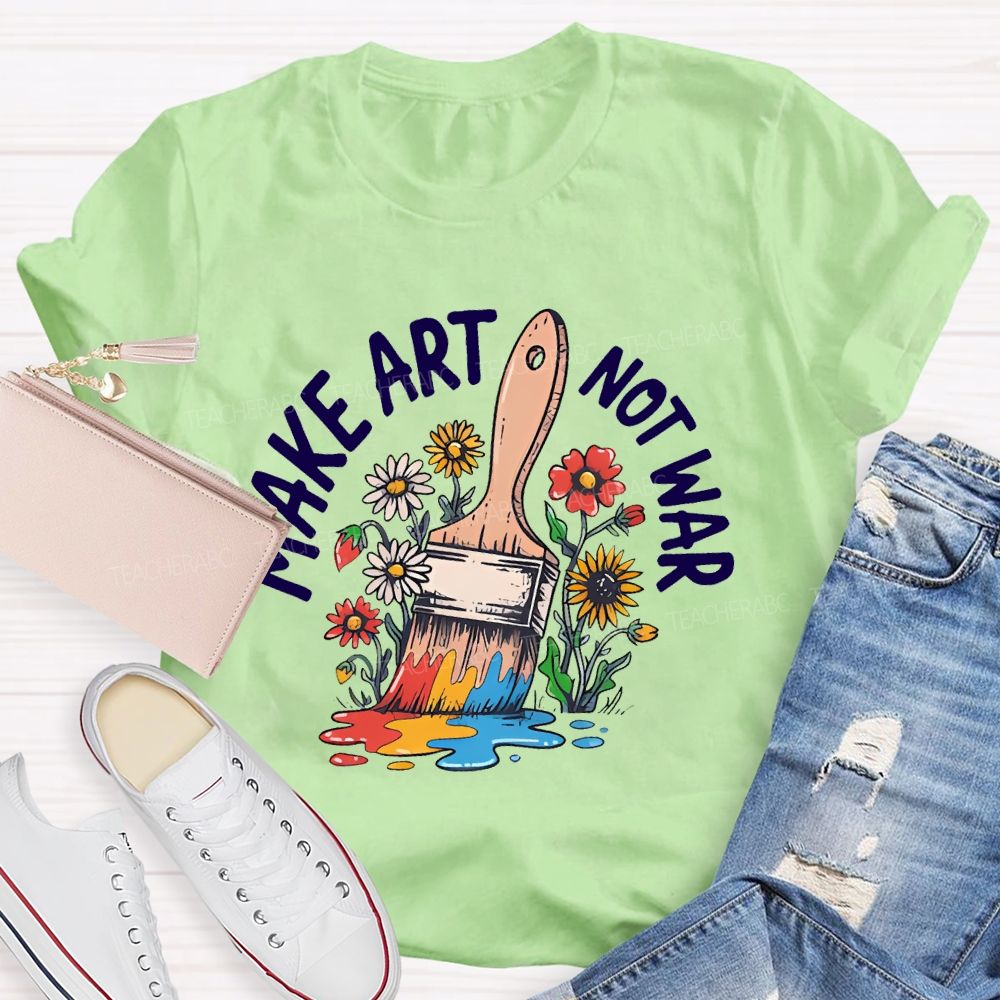 Make Art  Not  War  Graphic  Teacher T-shirt