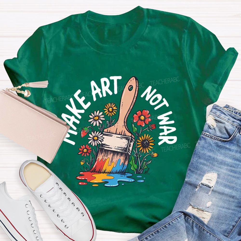 Make Art  Not  War  Graphic  Teacher T-shirt