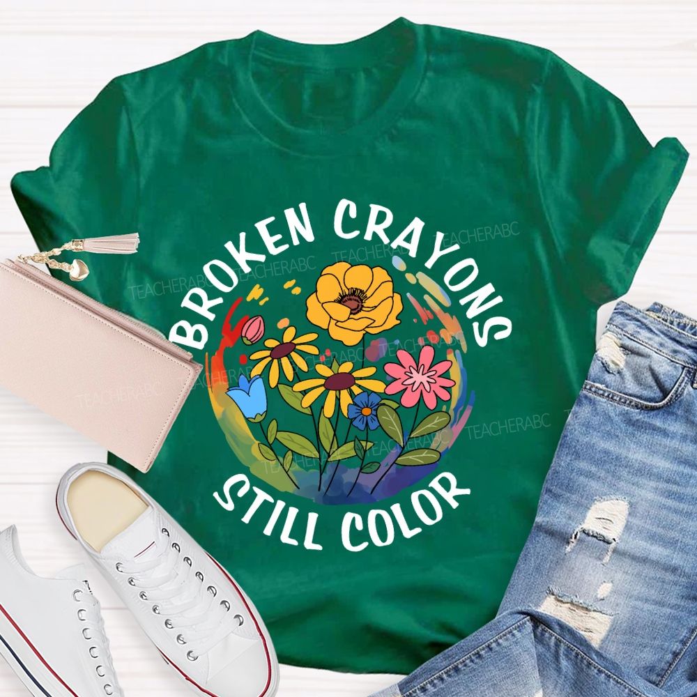 Broken Crayons Still Color Floral Teacher T-Shirt