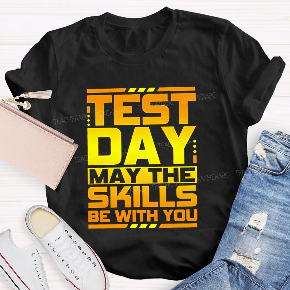 Test Day May The Skills Be With You Text Gradient Design Test Day Teacher T-Shirt