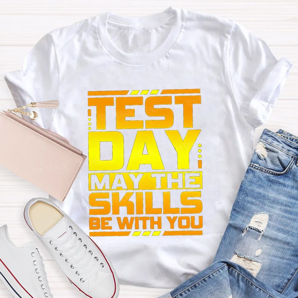 Test Day May The Skills Be With You Text Gradient Design Test Day Teacher T-Shirt