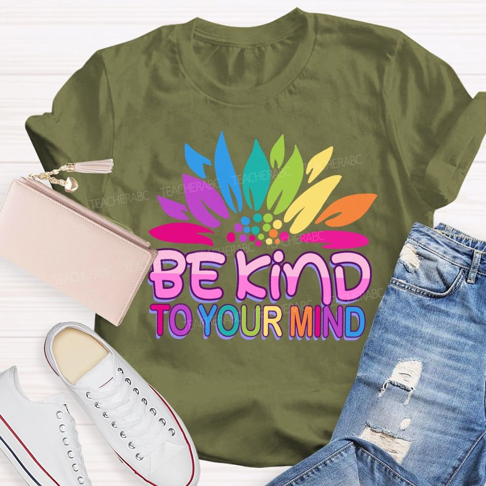 Be Kind To Your Mind Sunflower Teacher T-Shirt