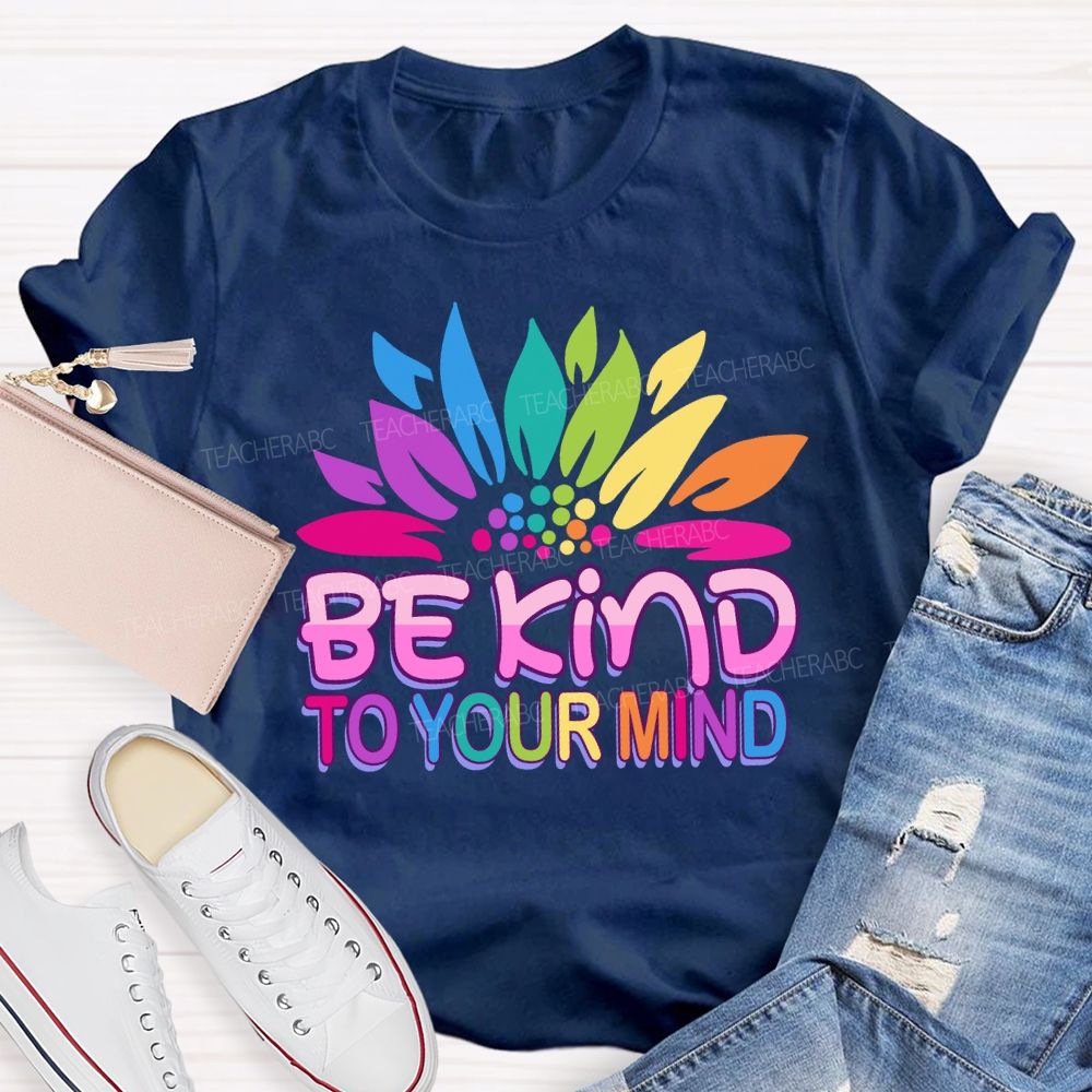 Be Kind To Your Mind Sunflower Teacher T-Shirt