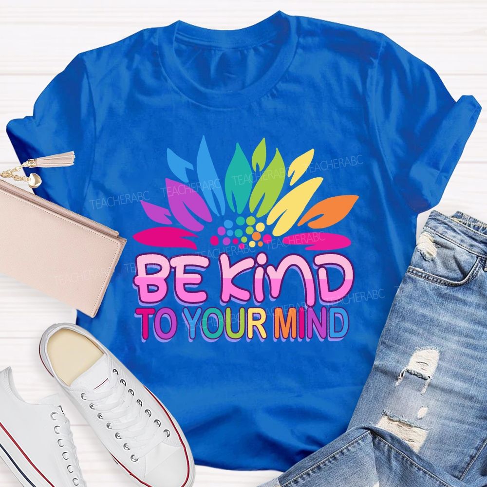 Be Kind To Your Mind Sunflower Teacher T-Shirt