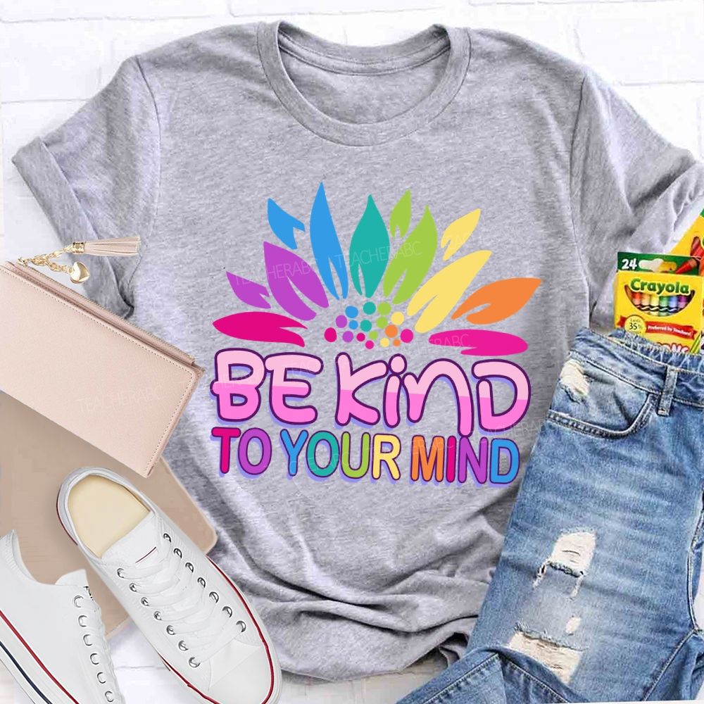 Be Kind To Your Mind Sunflower Teacher T-Shirt