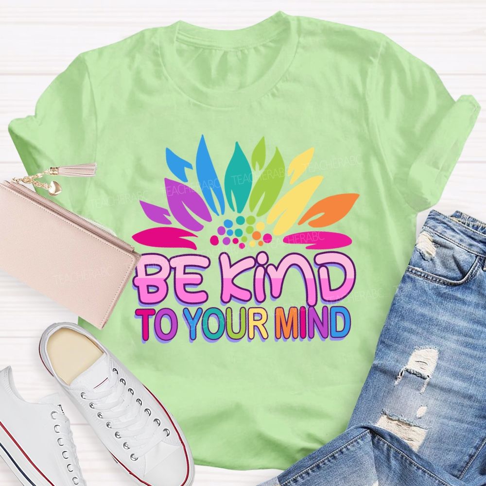 Be Kind To Your Mind Sunflower Teacher T-Shirt