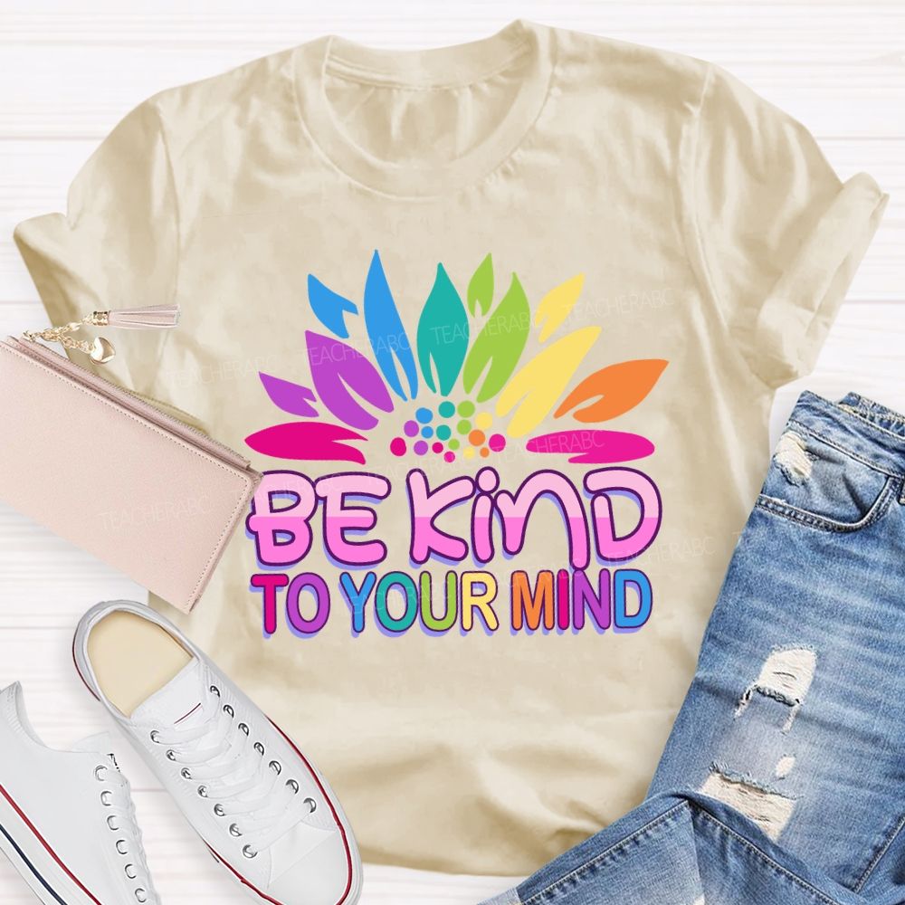 Be Kind To Your Mind Sunflower Teacher T-Shirt