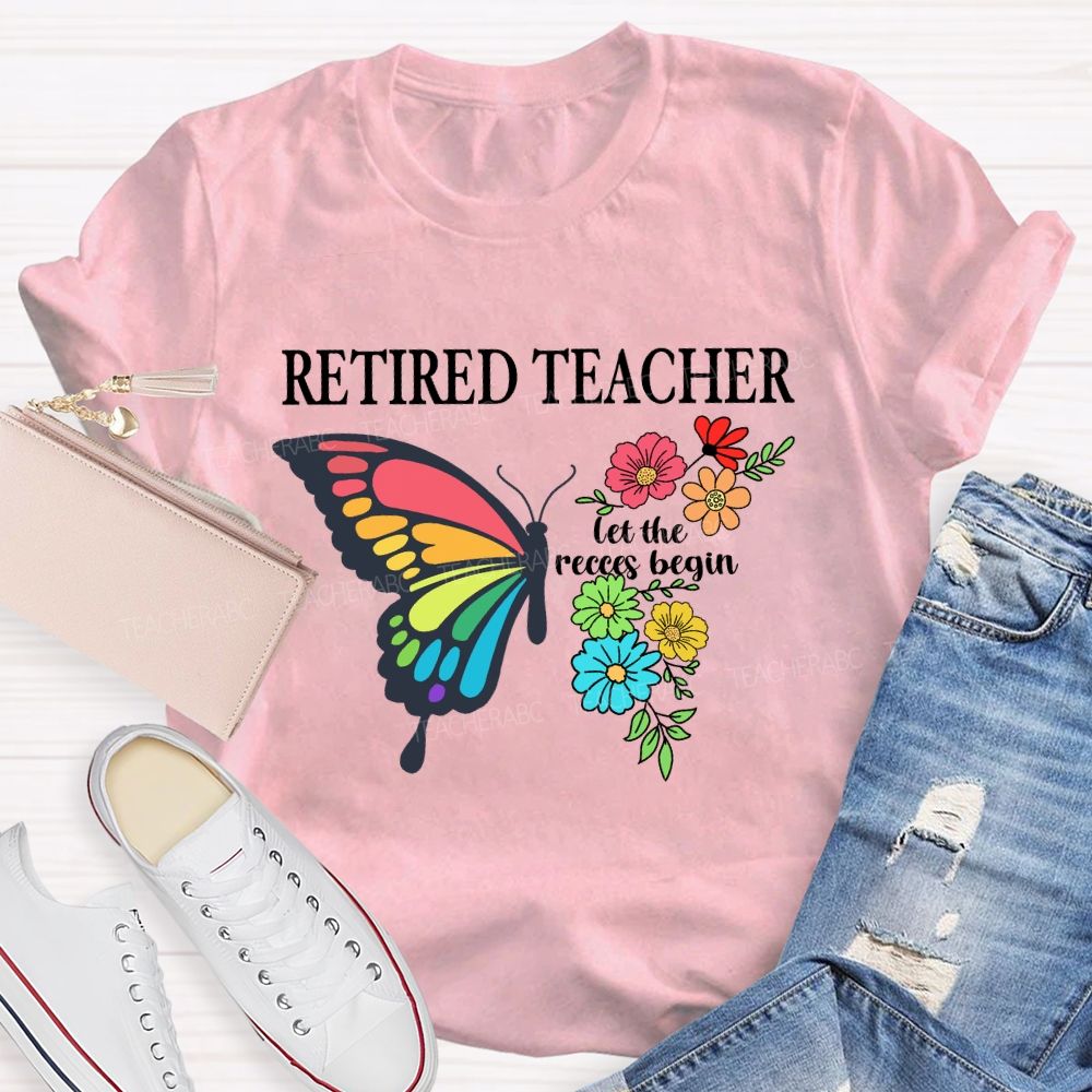 Retired Teacher Let The Recess Begin Butterfly T-Shirt