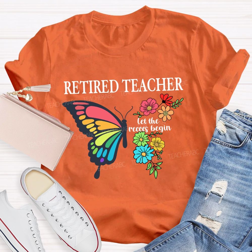Retired Teacher Let The Recess Begin Butterfly T-Shirt