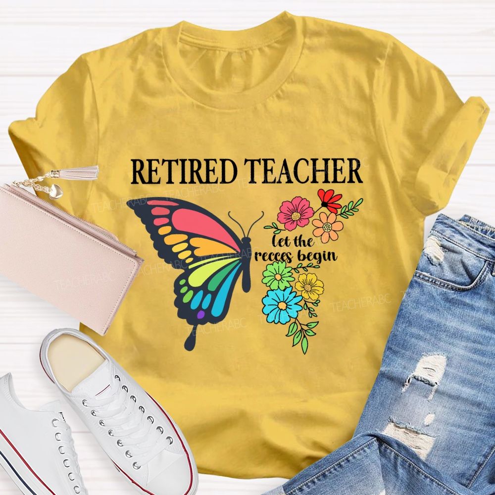 Retired Teacher Let The Recess Begin Butterfly T-Shirt