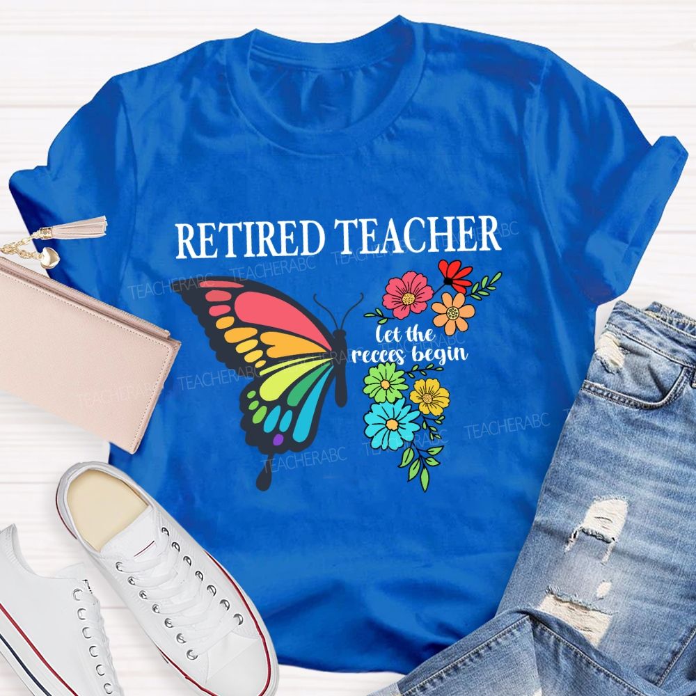 Retired Teacher Let The Recess Begin Butterfly T-Shirt