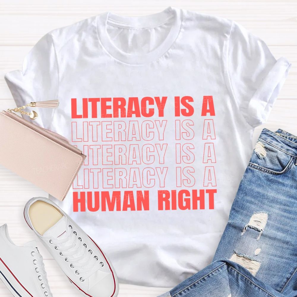 Literacy Is A Human Right  Teacher T-shirt