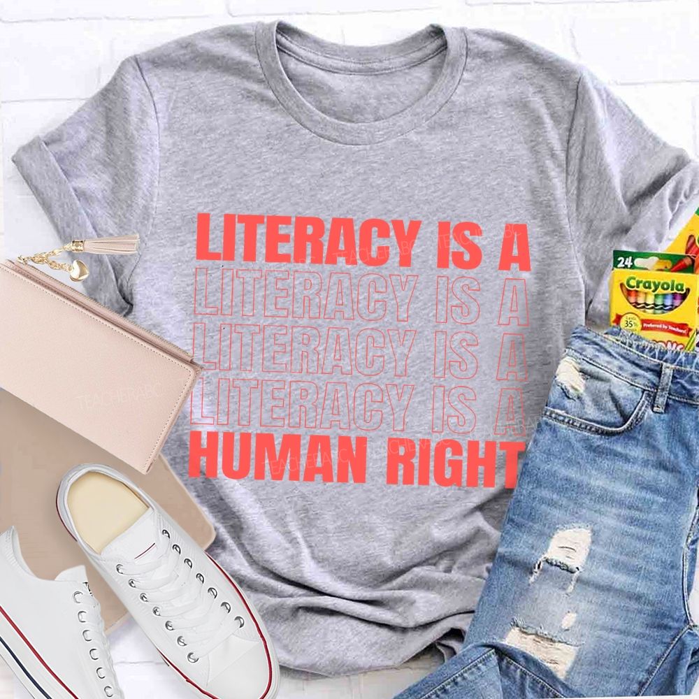 Literacy Is A Human Right  Teacher T-shirt