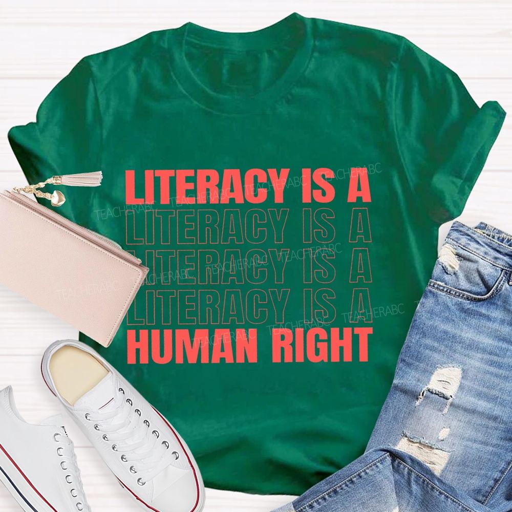 Literacy Is A Human Right  Teacher T-shirt