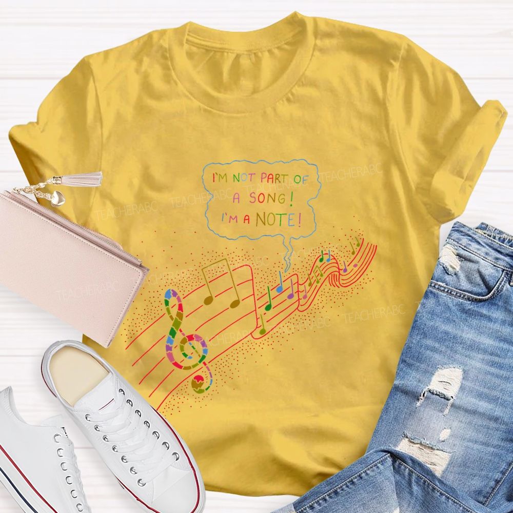 I'm  Not  Part  Of  A  Song  I'm  A  Note  Teacher T-shirt