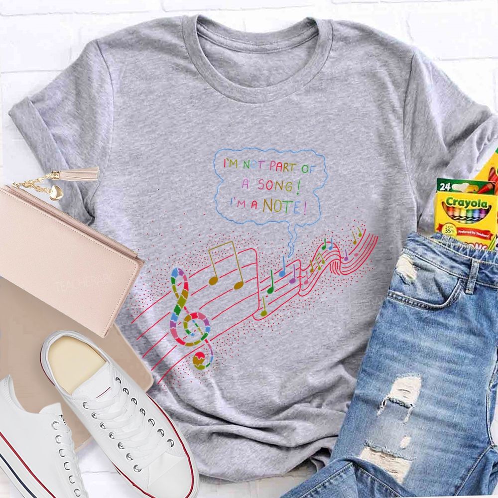 I'm  Not  Part  Of  A  Song  I'm  A  Note  Teacher T-shirt