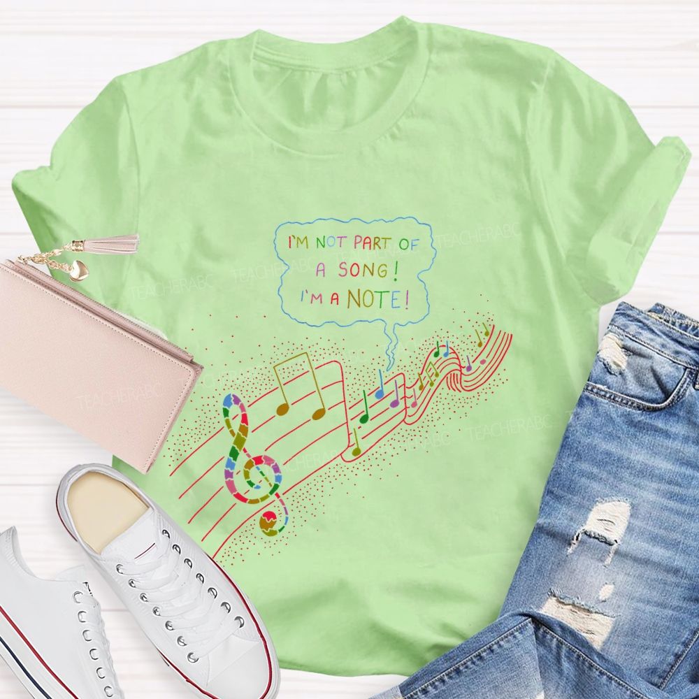 I'm  Not  Part  Of  A  Song  I'm  A  Note  Teacher T-shirt