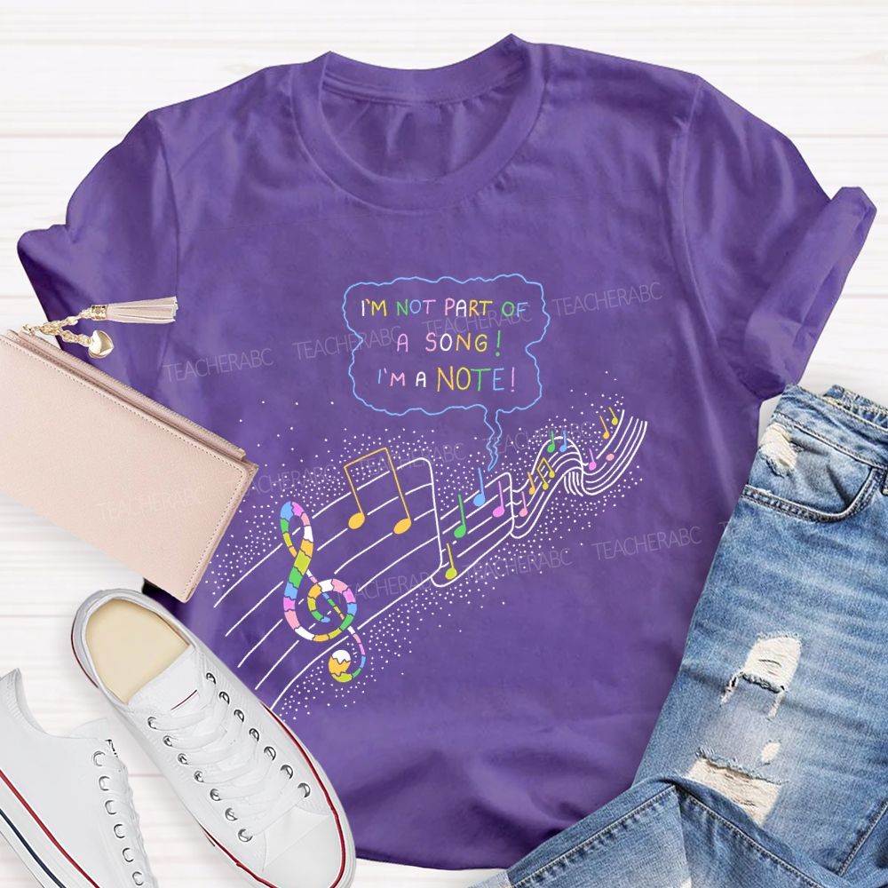 I'm  Not  Part  Of  A  Song  I'm  A  Note  Teacher T-shirt