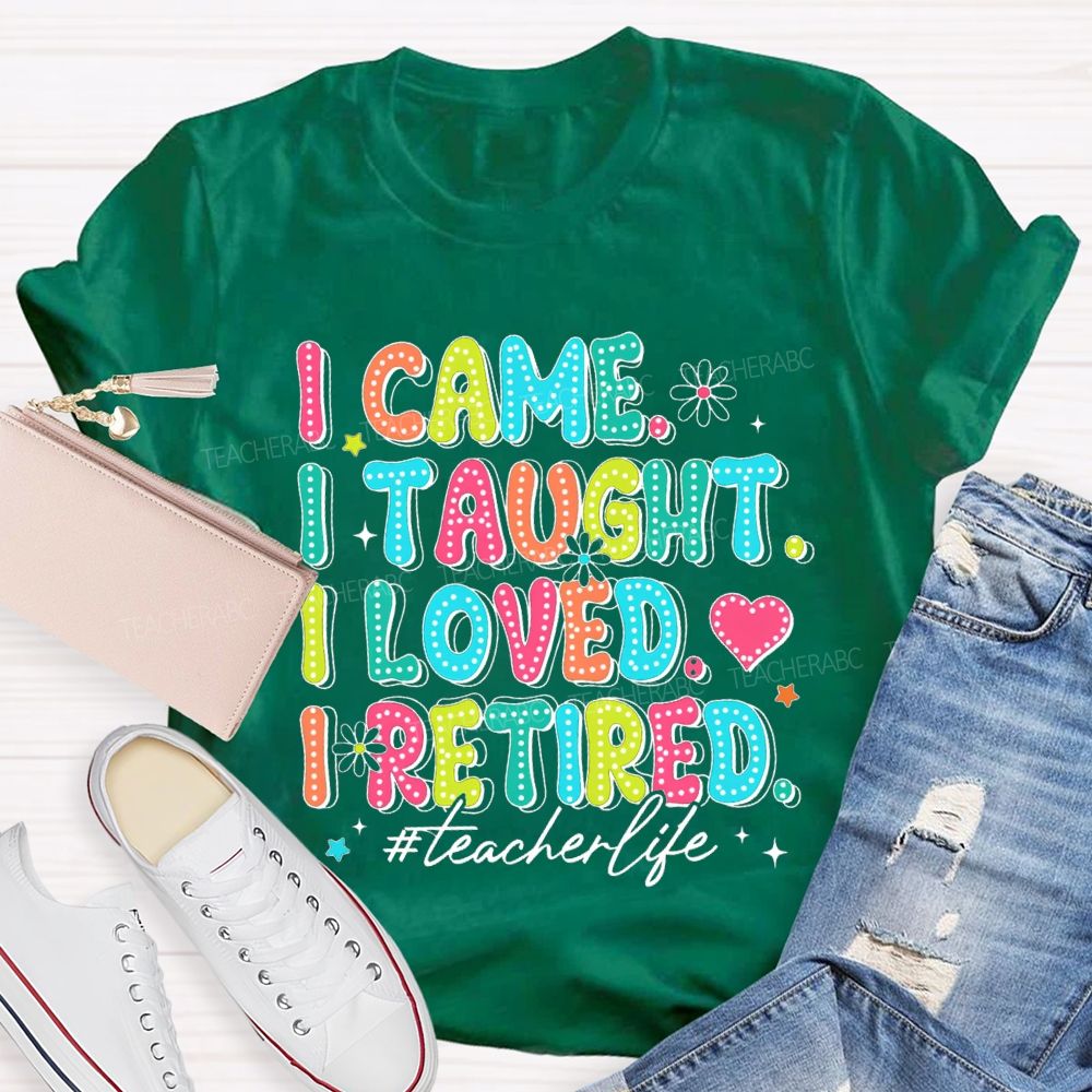 I Came I Taught I loved I Retired Pink Heart Teacher T-shirt