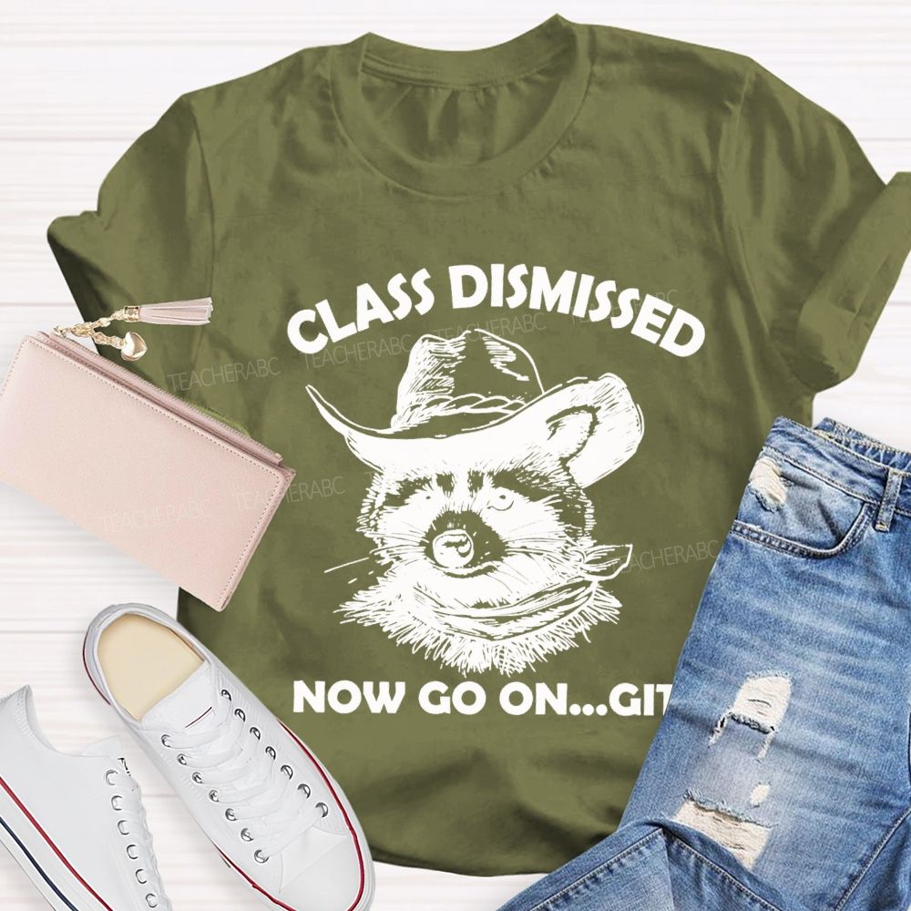 Class Dismissed Now Go On Git Teacher T-shirt