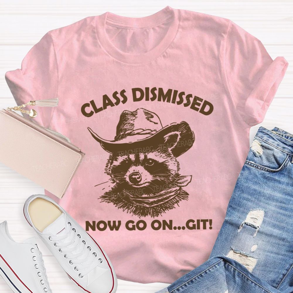 Class Dismissed Now Go On Git Teacher T-shirt