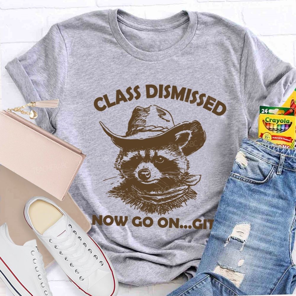 Class Dismissed Now Go On Git Teacher T-shirt