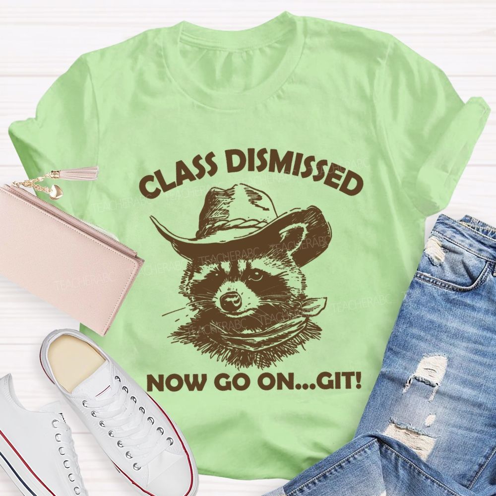 Class Dismissed Now Go On Git Teacher T-shirt