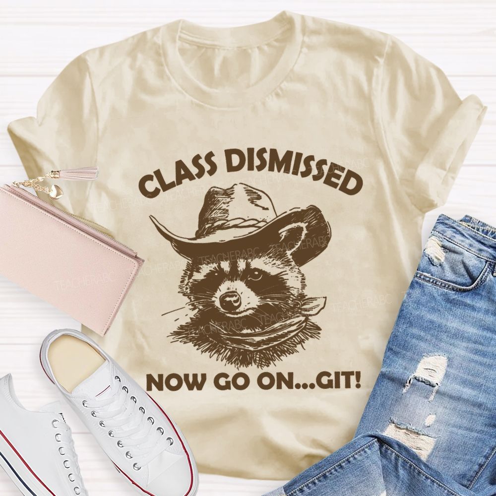 Class Dismissed Now Go On Git Teacher T-shirt