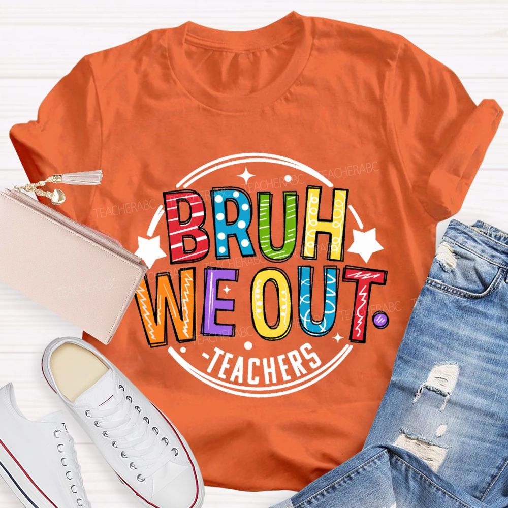 Bruh We Out Teachers Last Day Of School Teacher T-shirt