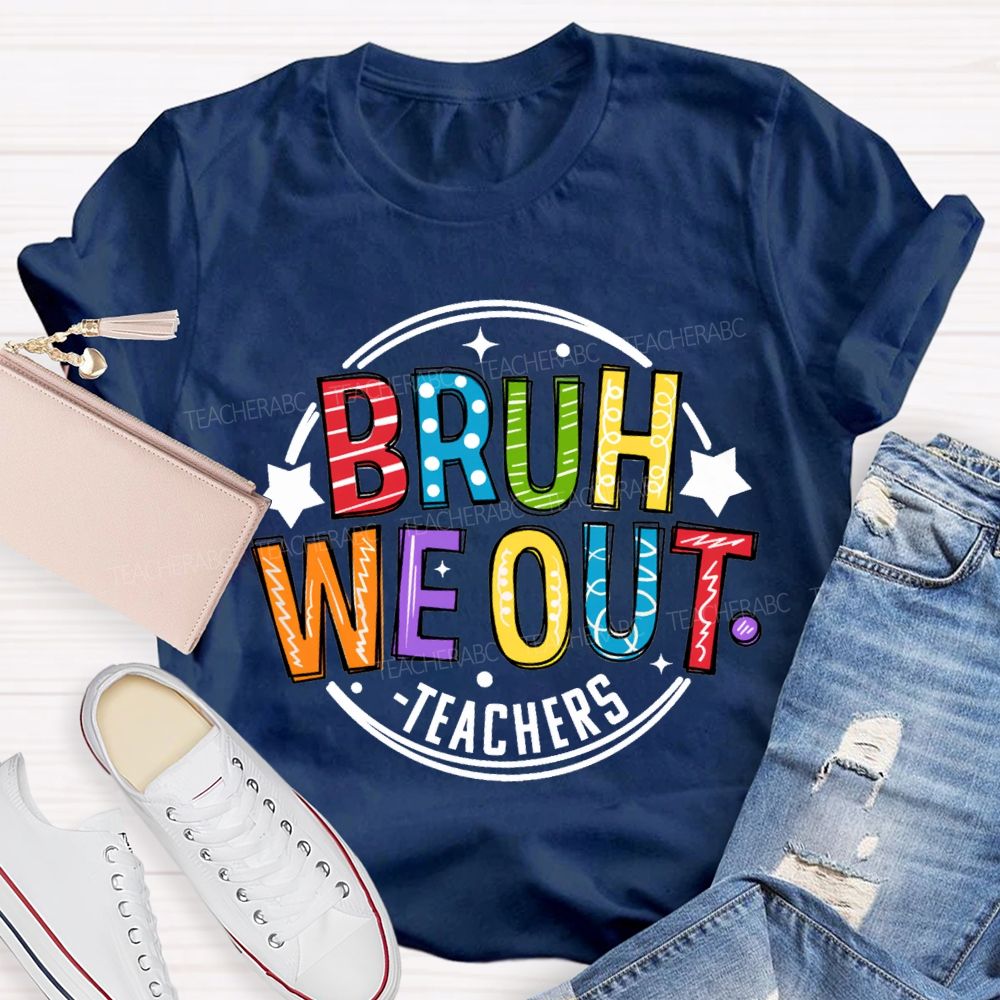 Bruh We Out Teachers Last Day Of School Teacher T-shirt