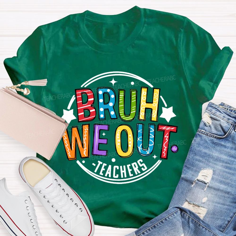Bruh We Out Teachers Last Day Of School Teacher T-shirt