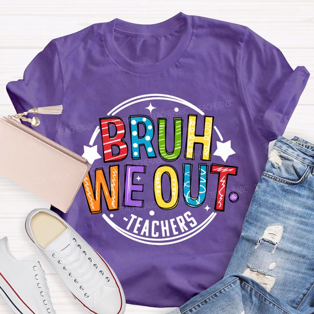 Bruh We Out Teachers Last Day Of School Teacher T-shirt