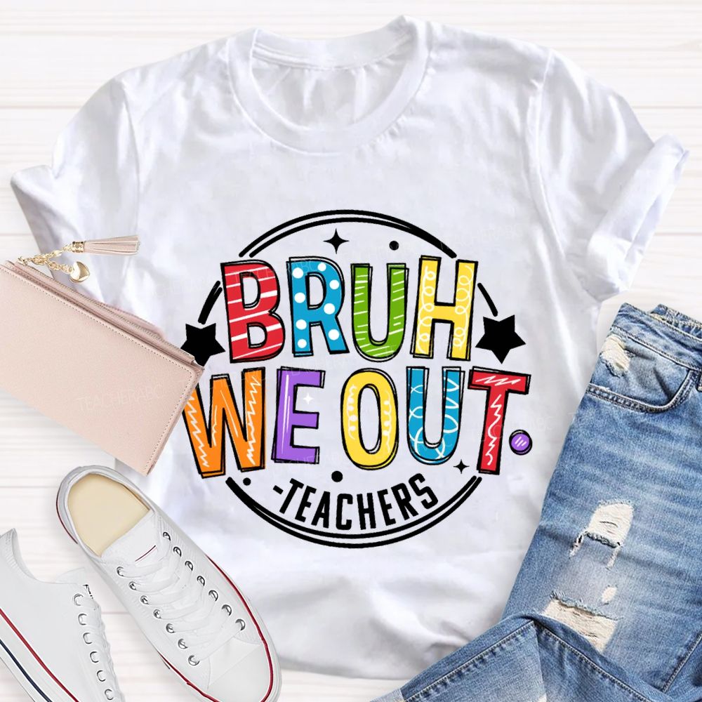 Bruh We Out Teachers Last Day Of School Teacher T-shirt