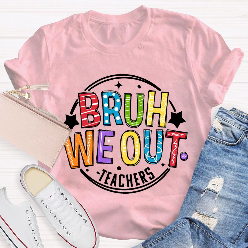 Bruh We Out Teachers Last Day Of School Teacher T-shirt