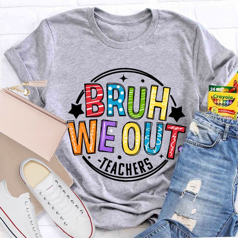 Bruh We Out Teachers Last Day Of School Teacher T-shirt
